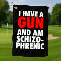 I Have A Gun And Am Schizophrenic Golf Towel