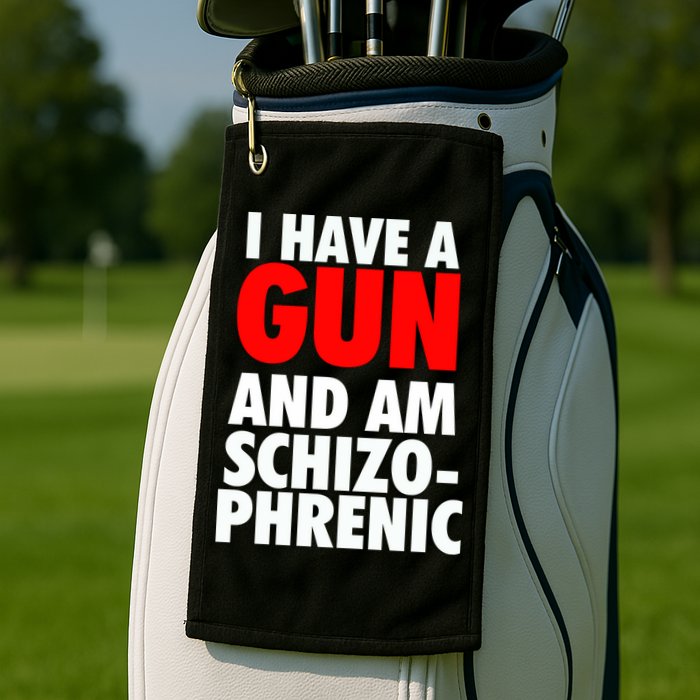 I Have A Gun And Am Schizophrenic Golf Towel