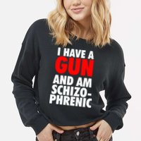 I Have A Gun And Am Schizophrenic Cropped Pullover Crew