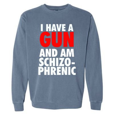 I Have A Gun And Am Schizophrenic Garment-Dyed Sweatshirt