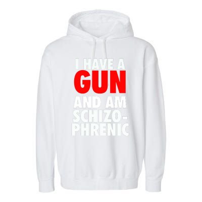 I Have A Gun And Am Schizophrenic Garment-Dyed Fleece Hoodie