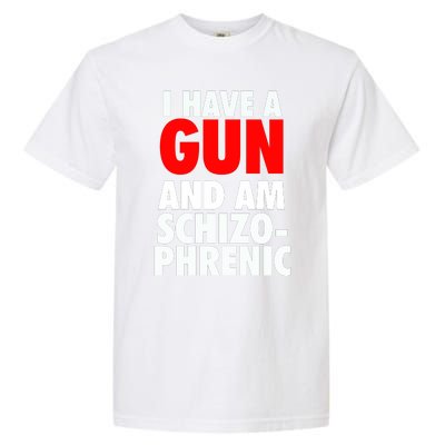 I Have A Gun And Am Schizophrenic Garment-Dyed Heavyweight T-Shirt