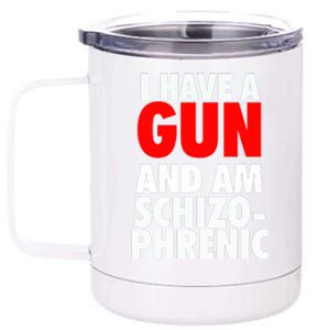 I Have A Gun And Am Schizophrenic 12 oz Stainless Steel Tumbler Cup