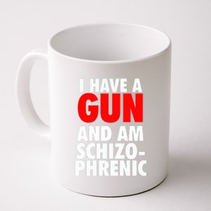 I Have A Gun And Am Schizophrenic Coffee Mug