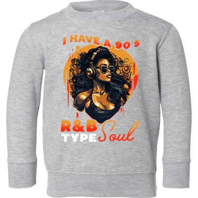I Have A 90S R&B Type Soul Music Lover Toddler Sweatshirt
