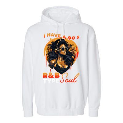 I Have A 90S R&B Type Soul Music Lover Garment-Dyed Fleece Hoodie