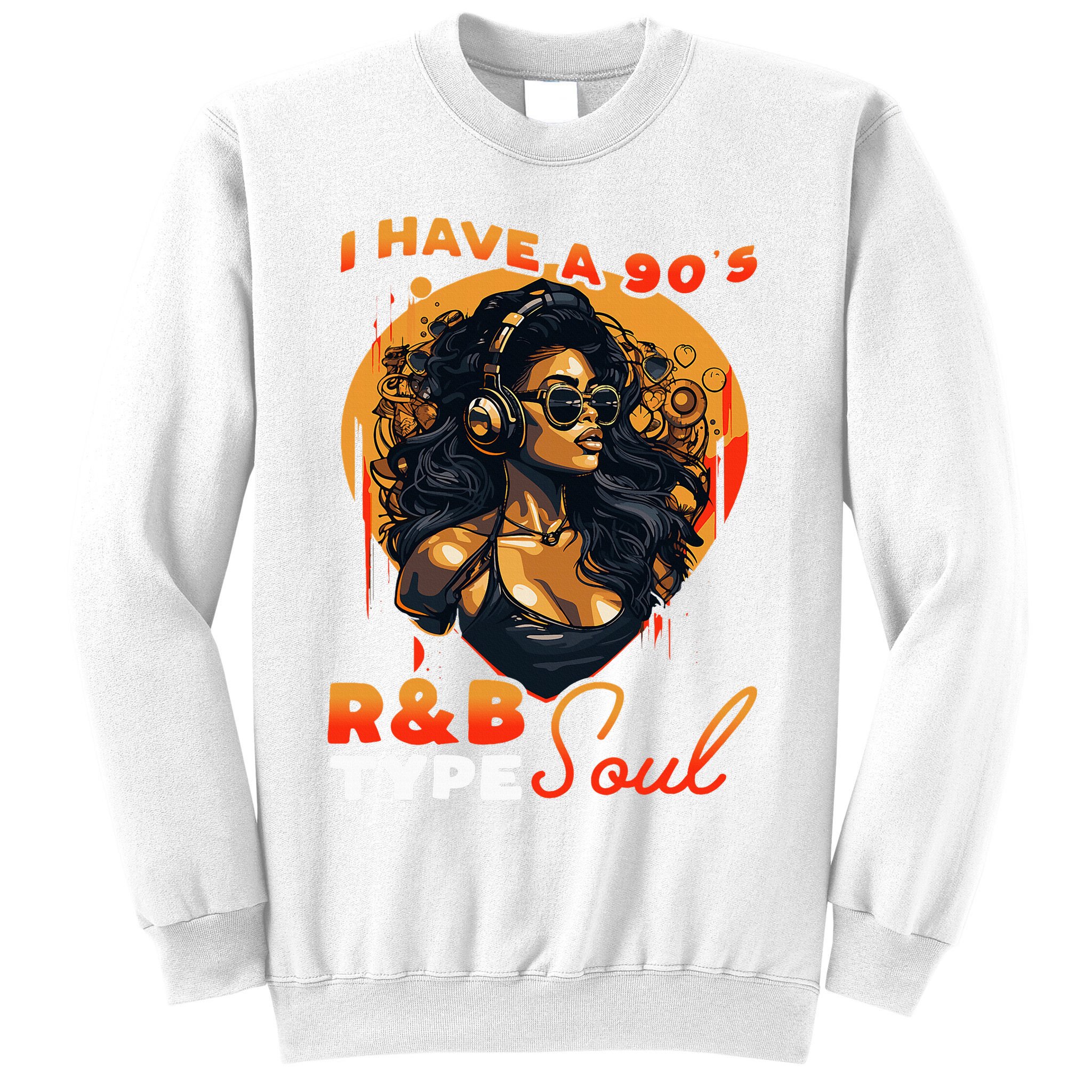 I Have A 90S R&B Type Soul Music Lover Sweatshirt