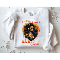 I Have A 90S R&B Type Soul Music Lover Sweatshirt
