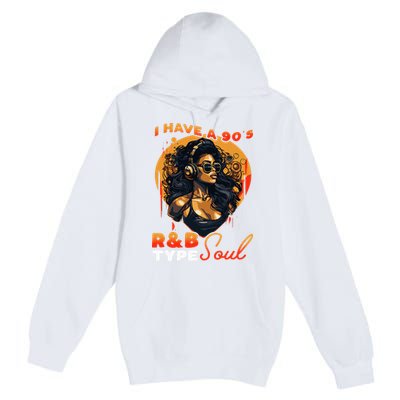 I Have A 90S R&B Type Soul Music Lover Premium Pullover Hoodie