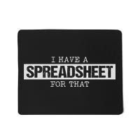 I Have A Spreadsheet For That Funny Nerd Geek Humor Gift Mousepad