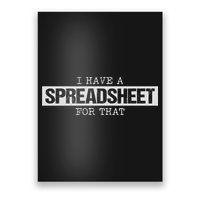 I Have A Spreadsheet For That Funny Nerd Geek Humor Gift Poster
