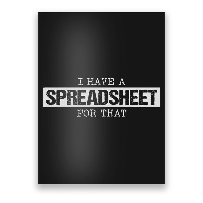 I Have A Spreadsheet For That Funny Nerd Geek Humor Gift Poster