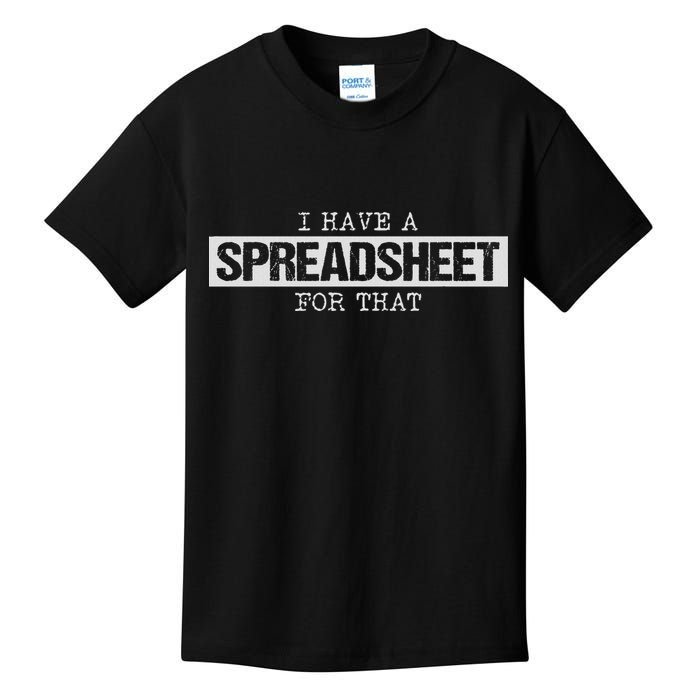 I Have A Spreadsheet For That Funny Nerd Geek Humor Gift Kids T-Shirt