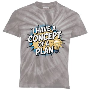 I Have A Concept Of A Plan Kids Tie-Dye T-Shirt