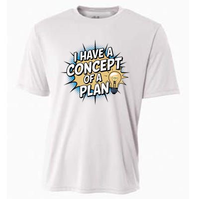 I Have A Concept Of A Plan Cooling Performance Crew T-Shirt