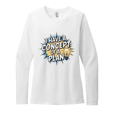 I Have A Concept Of A Plan Womens CVC Long Sleeve Shirt