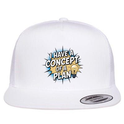 I Have A Concept Of A Plan Flat Bill Trucker Hat