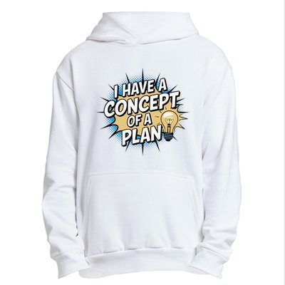 I Have A Concept Of A Plan Urban Pullover Hoodie