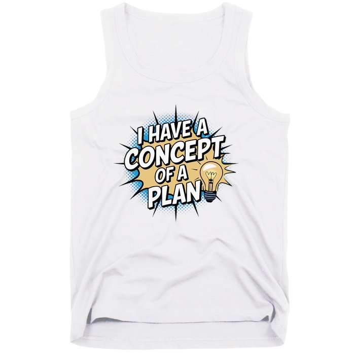 I Have A Concept Of A Plan Tank Top