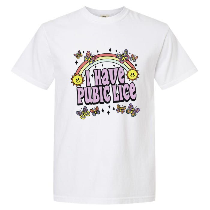 I Have A Pubic Lice Garment-Dyed Heavyweight T-Shirt