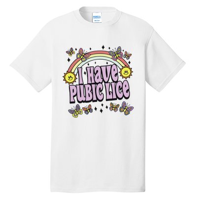 I Have A Pubic Lice Tall T-Shirt