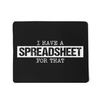 I Have A Spreadsheet For That Funny Nerd Geek Humor Gift Mousepad