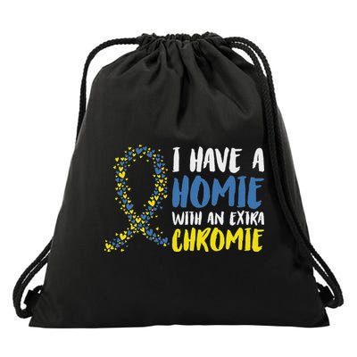 I Have A Homie With An Extra Chromie Down Syndrome Drawstring Bag