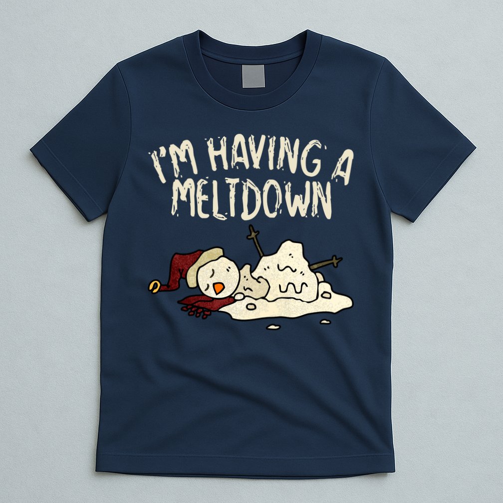 I'm Having A Meltdown Funny Snowman T-Shirt