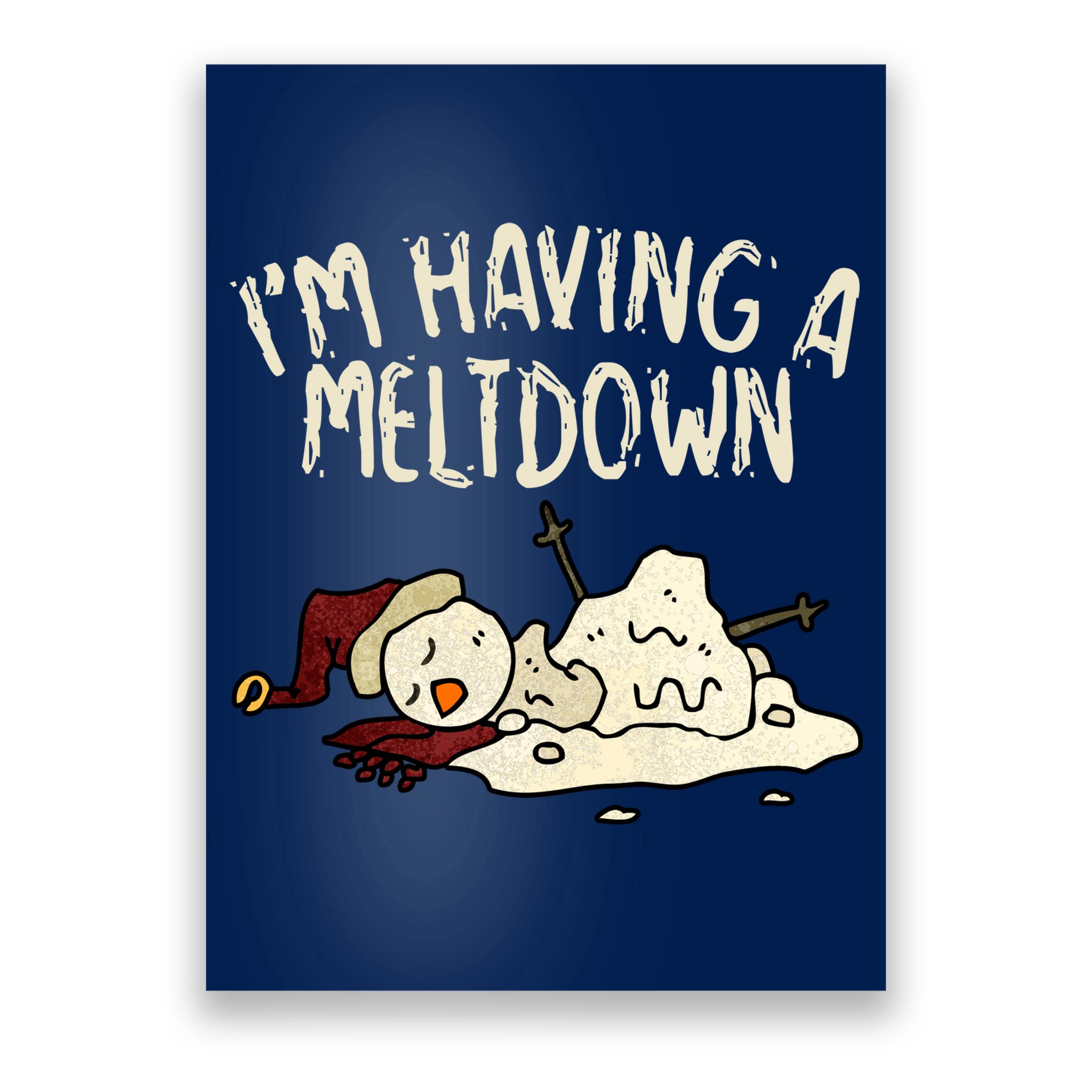I'm Having A Meltdown Funny Snowman Poster