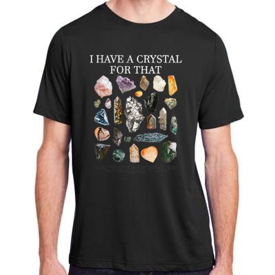 I Have A Crystal For That Funny Gemstone Chakra Healer Gifts Adult ChromaSoft Performance T-Shirt