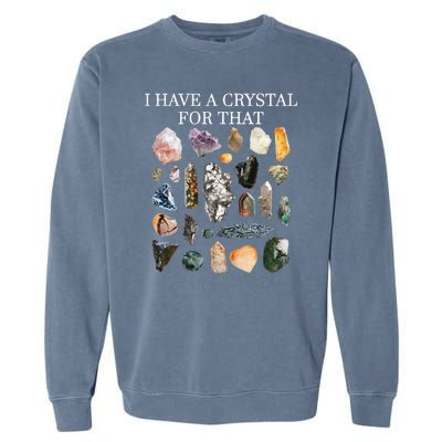 I Have A Crystal For That Funny Gemstone Chakra Healer Gifts Garment-Dyed Sweatshirt