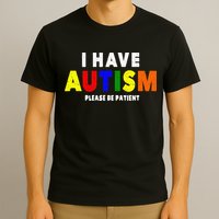 I Have Autism Please Be Patient T-Shirt