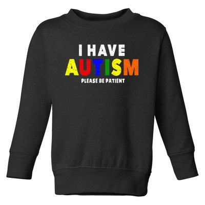 I Have Autism Please Be Patient Toddler Sweatshirt