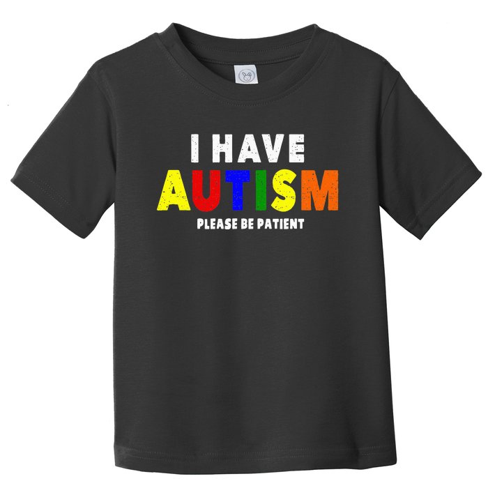 I Have Autism Please Be Patient Toddler T-Shirt