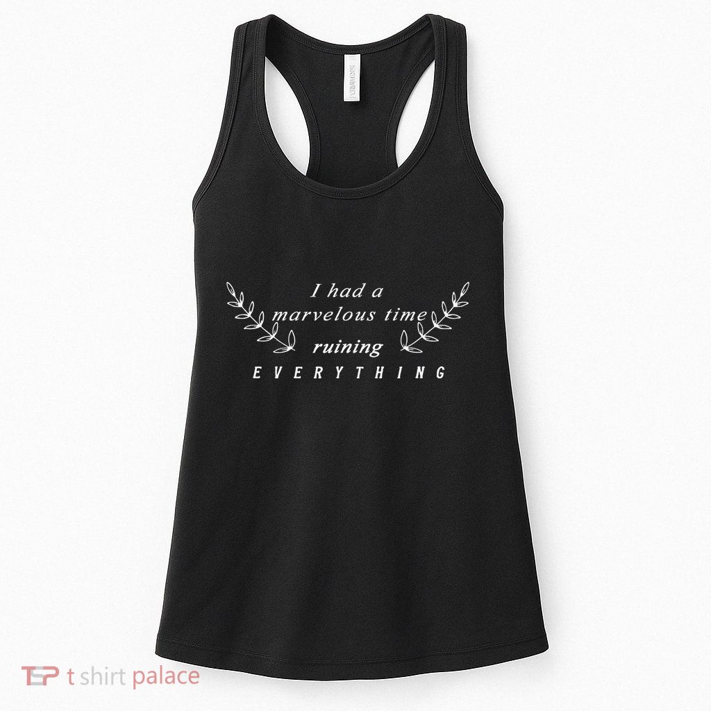 I Had A Marvelous Time Ruining Everything Womens Tank Top