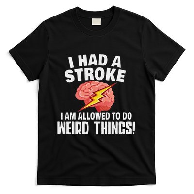 I Had A Stroke I Am Allowed To Do Weird Things Flash Brain T-Shirt