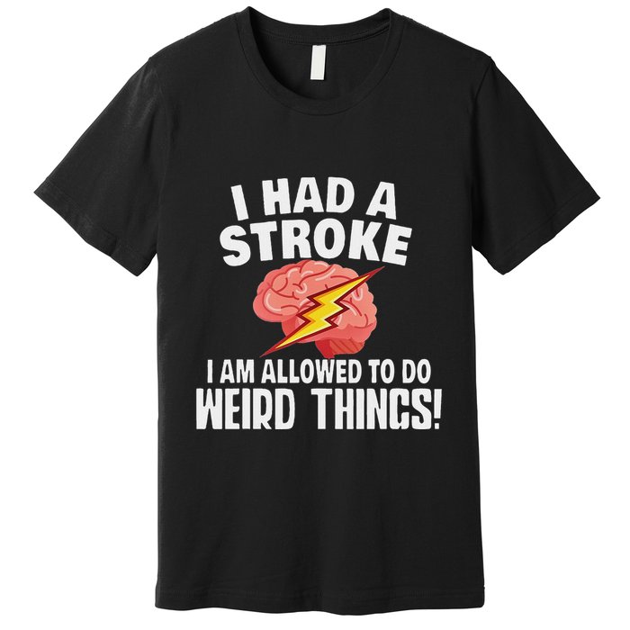 I Had A Stroke I Am Allowed To Do Weird Things Flash Brain Premium T-Shirt