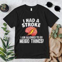 I Had A Stroke I Am Allowed To Do Weird Things Flash Brain Premium T-Shirt