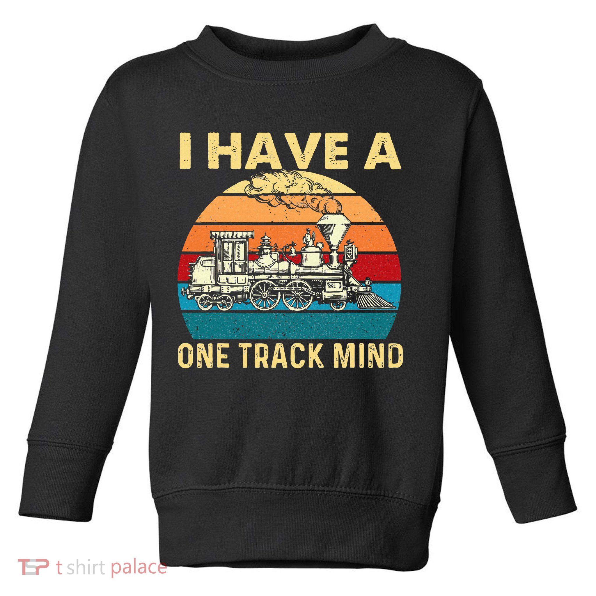 I Have A One Track Mind Trainspotter Model Train Railroad Toddler Sweatshirt