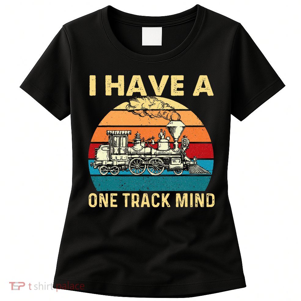 I Have A One Track Mind Trainspotter Model Train Railroad Womens T-Shirt