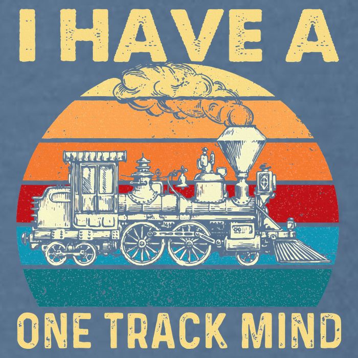 I Have A One Track Mind Trainspotter Model Train Railroad Garment-Dyed Sweatshirt