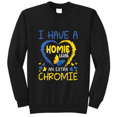 I Have A Homie With An Extra Chromie For Down Syndrome Awareness Gift Sweatshirt