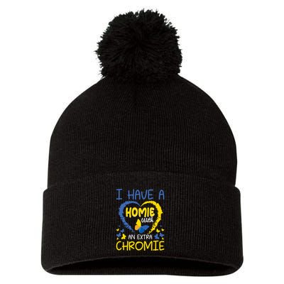 I Have A Homie With An Extra Chromie For Down Syndrome Awareness Gift Pom Pom 12in Knit Beanie