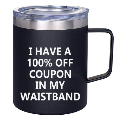 I Have A 100 Off Coupon In My Waistband 12oz Stainless Steel Coffee Mug