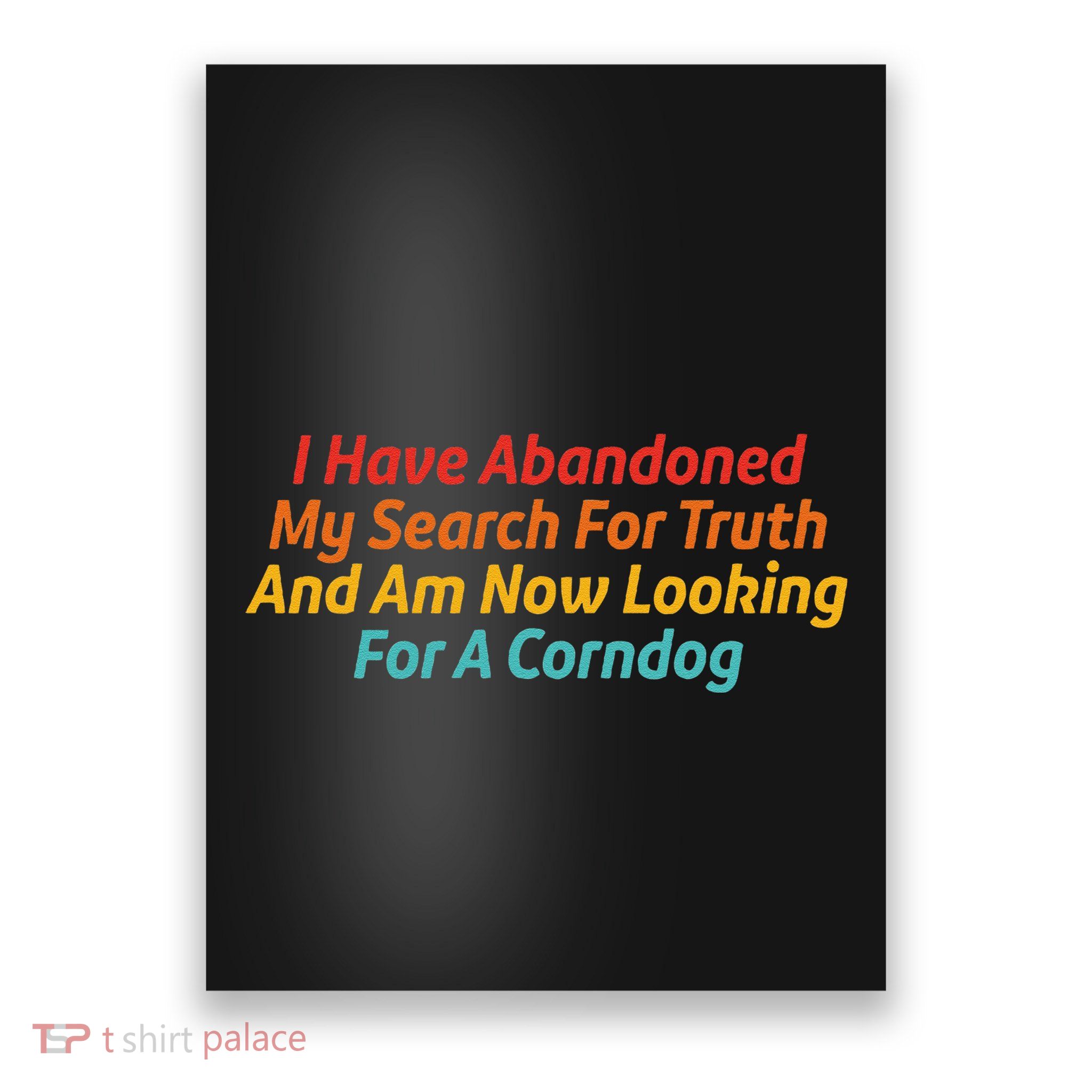 I Have Abandoned My Search For Truth Funny Retro Vintage Poster