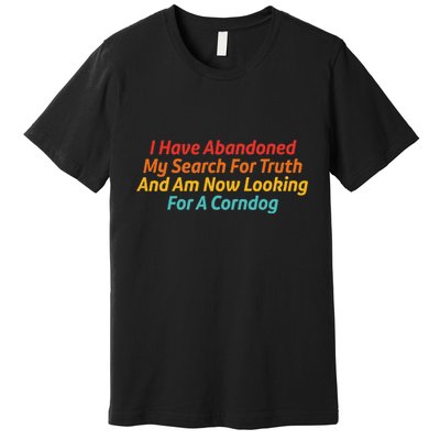 I Have Abandoned My Search For Truth Funny Retro Vintage Premium T-Shirt