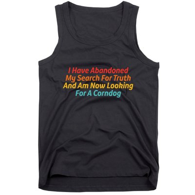 I Have Abandoned My Search For Truth Funny Retro Vintage Tank Top