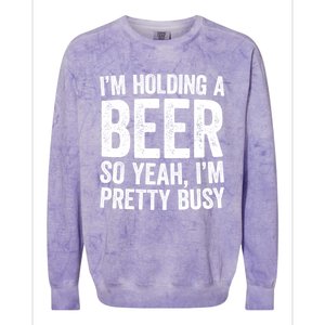 Im Holding A Beer So Yeah Im Pretty Busy Gift Meaningful Gift Funny Gift Colorblast Crewneck Sweatshirt