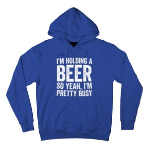 Im Holding A Beer So Yeah Im Pretty Busy Gift Meaningful Gift Funny Gift Hoodie