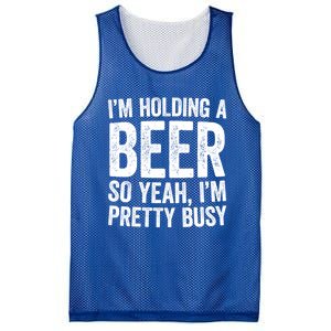 Im Holding A Beer So Yeah Im Pretty Busy Gift Meaningful Gift Funny Gift Mesh Reversible Basketball Jersey Tank